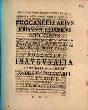 Procancellarius Iohannes Fridericus Hoecknerus ... solemnia inauguralia Candidati ... Andreae Polycarpi Leyseri ... indicit : [praefatus ex materia de laudemio]