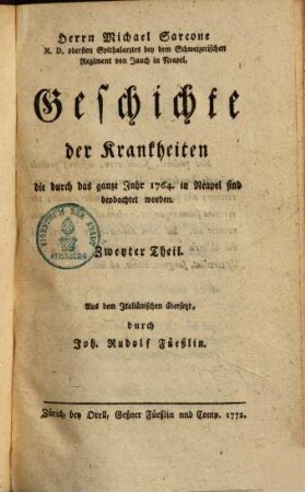 Herrn Michael Sarcone M.D. obersten Spithalarztes bey dem Schweizerischen Regiment von Jauch in Neapel, Geschichte der Krankheiten die durch das ganze Jahr 1764. in Neapel sind beobachtet worden, Zweyter Theil