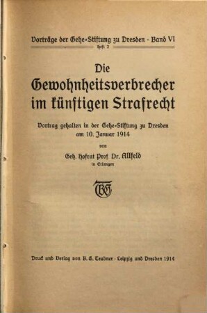 Die Gewohnheitsverbrecher im künftigen Strafrecht : Vortrag gehalten in der Gehe-Stiftung zu Dresden am 10 Januar 1914
