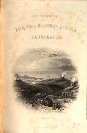 The history of the war against Russia : Illustr. [Ruckent.:] Nolan's history of the Russian War, 1