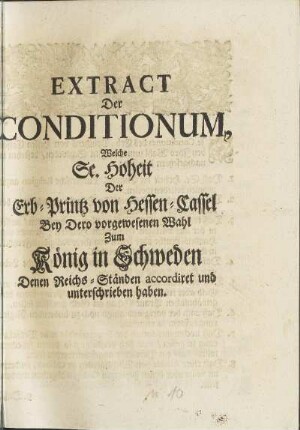 Extract Der Conditionum, Welche Se. Hoheit Der Erb-Printz von Hessen-Cassel Bey Dero vorgewesene Wahl zum König in Schweden Denen Reichs-Ständen accordiret und unterschrieben haben