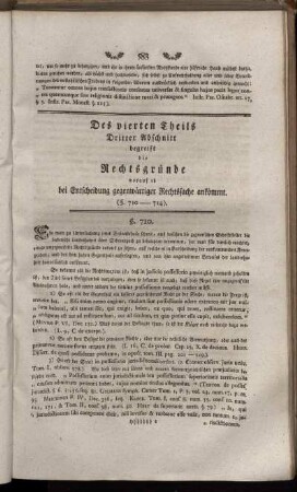 Des vierten Theils Dritter Abschnitt begreift die Rechtsgründe worauf es bei Entscheidung gegenwärtiger Rechtssache ankömmt. (§. 710-714)
