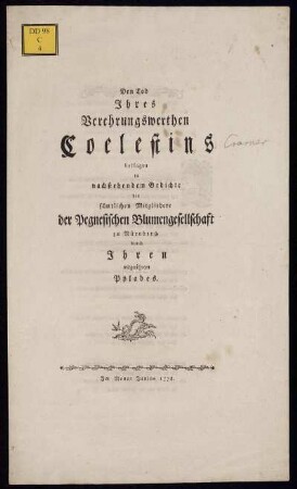 Den Tod Ihres Verehrungswerthen Coelestins beklagen in nachstehendem Gedichte die sämtlichen Mitgliedere der Pegnesischen Blumengesellschaft zu Nürnberg