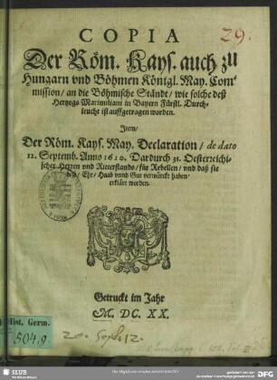 Copia der Röm. Kays. Auch zu Hungarn vnd Böhmen Königl. May. Commission, an die Böhmische Ständt, wie solche deß Hertzogs Maximiliani in Bayrn Fürstl. Durchl. ist auffgetragen worden