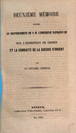 Deuxième mémoire adressé au gouvernement de sa majesté l'empereur Napoléon III sur l'expédition de Crimée et la conduite de la guerre d'Orient