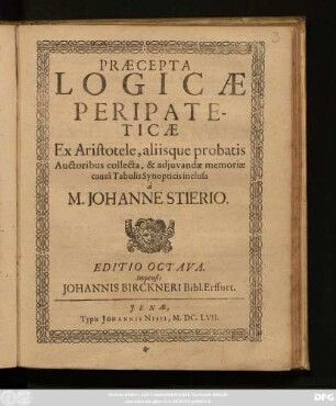 Praecepta Logicae Peripateticae : Ex Aristotele, aliisque probatis Auctoribus collecta, & adiuvandae memoriae causa Tabulis Synopticis inclusa