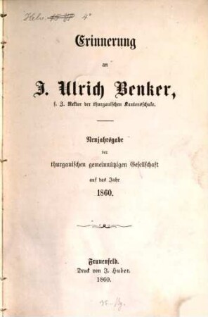 Erinnerung an J. Ulrich Benker, s. Z. Rektor der thurgauischen Kantonsschule : Neujahrsgabe der thurgauischen gemeinnützigen Gesellschaft auf das Jahr 1860