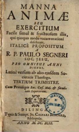 Manna animae seu exercitium facile simul et fructuosum illis, qui quoquo modo vacare orationi desiderant ...