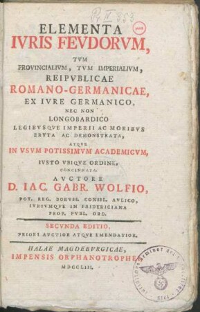 Elementa Ivris Fevdorvm, Tvm Provincialivm, Tvm Imperialivm, Reipvblicae Romano-Germanicae : Ex Ivre Germanico, Nec Non Langobardico Legibvsqve Imperii Ac Moribvs Ervta Ac Demonstrata, Atqve In Vsvm Potissimvm Academicvm, Ivsto Vbiqve Ordine, Concinnata