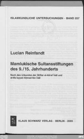 Mamlukische Sultansstiftungen des 9./15. Jahrhunderts : nach den Urkunden der Stifter al-Ašraf Īnāl und al-Mu'ayyad Aḥmad Ibn Īnāl