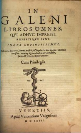 In Galeni Libros Omnes, Qui Adhuc Impressi, Repertique Sunt, Index Copiosissimus : Maxima diligentia, summo artificio, et singulari ordine digestus; ut omnia, quae scitu, notatuq[ue] digna in Galeni libris leguntur, facile, et certavia poßint inveniri