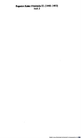Regesten Kaiser Friedrichs III. (1440 - 1493) : nach Archiven und Bibliotheken geordnet. 3, Die Urkunden und Briefe aus den Archiven und Bibliotheken des Regierungsbezirks Kassel (vornehmlich aus dem Hessischen Staatsarchiv Marburg/L.)