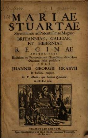 Mariae Stuartae Serenissimae ac Potentissimae Magnae Britanniae, Galliae, Et Hiberniae Reginae