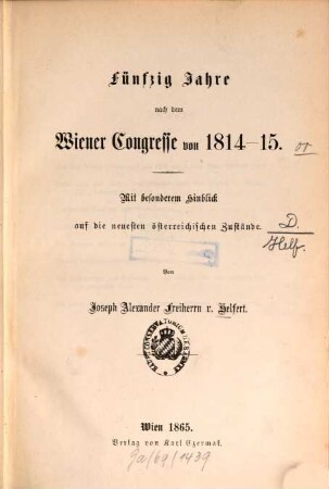 Fünfzig Jahre nach dem Wiener Congresse von 1814 - 15 : mit besonderem Hinblick auf die neuesten österreichischen Zustände