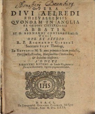 Opera Divi Aelredi Rhievallensis Qvondam In Anglia Ex Ordine Cisterciensi Abbatis Et D. Bernardi Contemporalis