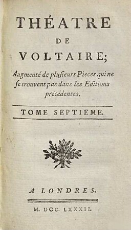 Théâtre De Voltaire : Augmenté de plusieurs Pieces qui ne se trouvent pas dans les Éditions précédentes, 7