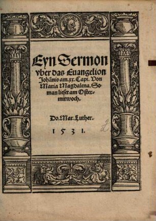 Eyn Sermon vber das Euangelion, Joha[n]nis am. xx. Capi. Von Maria Magdalena. So man lieset am Ostermitwoch