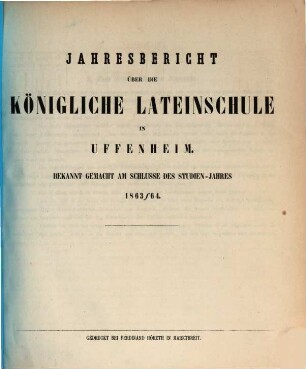 Jahresbericht über die Königliche Lateinschule in Uffenheim für das Schuljahr .... 1863/64