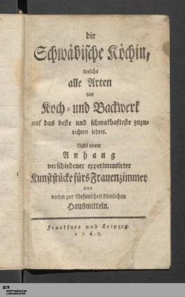 die Schwäbische Köchin, welche alle Arten von Koch- und Backwerk auf das beste und schmakhafteste zuzurichten lehret