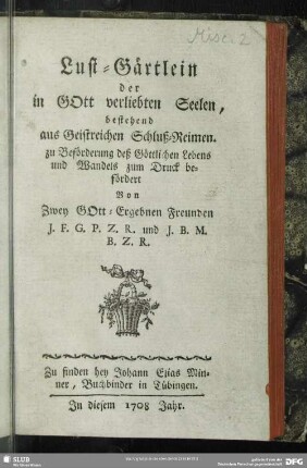 Lust-Gärtlein der in Gott verliebten Seelen : bestehend aus Geistreichen Schluß-Reimen
