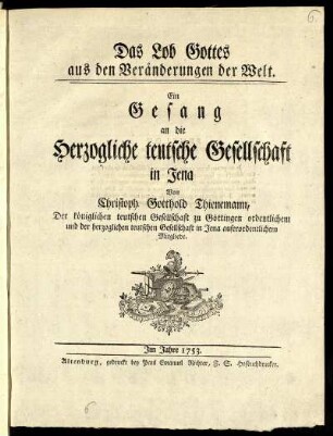Das Lob Gottes aus den Veränderungen der Welt : Ein Gesang an die Herzogliche teutsche Gesellschaft in Jena