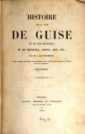 Histoire de la ville de Guise et de ses environs; de ses seigneurs, comtes, ducs, etc., 1