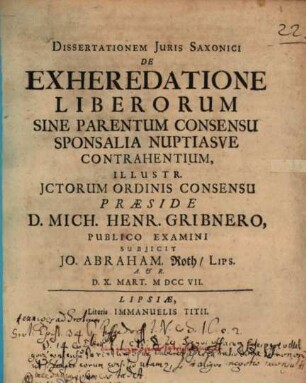 Dissertationem Juris Saxonici De Exheredatione Liberorum Sine Parentum Consensu Sponsalia Nuptiasve Contrahentium