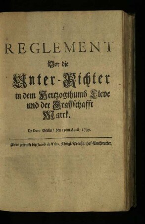 Reglement Vor die Unter-Richter in dem Hertzogthumb Cleve und der Graffschafft Marck