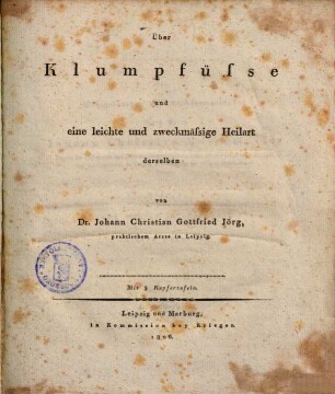 Über Klumpfüsse, und eine leichte und zweckmäßige Heilart derselben : mit 3 Kupfertafeln