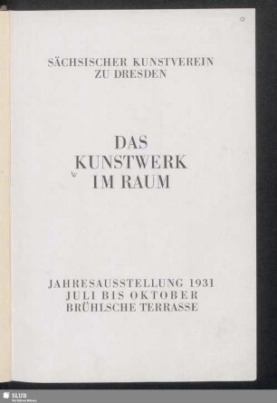 Das Kunstwerk im Raum : Jahresausstellung 1931 Juli bis Oktober, Brühlsche Terrasse