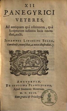 XII Panegyrici veteres : ad antiquam qua editionem, qua scripturam infinitis locis emendati, aucti