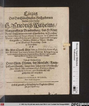 Einzug Des Durchläuchtigsten Hochgebornen Fürsten und Herrn/ H. Friedrich Wilhelms/ Marggraffen zu Brandenburg/ des H: Röm: Reichs ErtzCämmerern und Churfürsten ... : Als Ihre Churfl: Dht: den 31. Octobris Anno 1641. ... zu Königsberg ... eingeritten kam ; Nebenst Beschreibung Derer Ehren-Pforten/ der Altenstadt/ Kneiphoff und Löbenicht ...