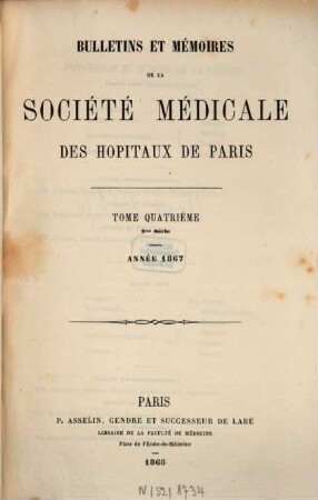 Bulletins et mémoires de la Société Médicale des Hôpitaux de Paris. 4. 1867 (1868)