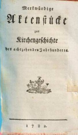 Merkwürdige Aktenstücke zur Kirchengeschichte des achtzehenden Jahrhunderts