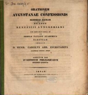 Orationem Augustanae confessionis memoriae sacram ex lege beneficii Lynckeriani Die XXX Maii ... Habendam Indicit D. Henr. Carolus Abr. Eichstadius ...