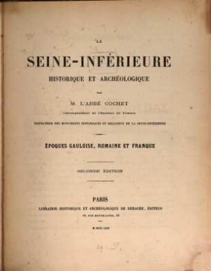 La Seine-Inférieure historique et archéologique : époques Gauloise, Romaine et Franque