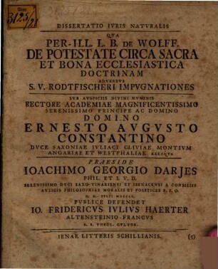Dissertatio ivris natvralis qva Perill. L. B. de Wolff de potestate circa sacra et bona ecclesiastica doctrinam adversvs S. V. Rodtfischeri impvgnationes