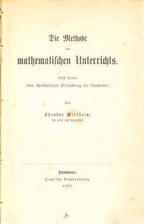 Die Methode des mathematischen Unterrichts : nebst Proben einer schulmäßigen Behandlung der Geometrie