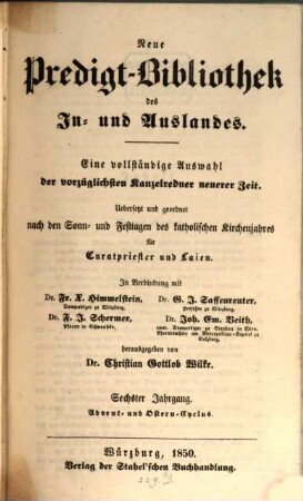 Neue Predigt-Bibliothek des In- und Auslandes : eine vollständige Auswahl der vorzüglichsten Kanzelreden neuerer Zeit ; uebersetzt und geordnet nach den Sonn- und Festtagen des katholischen Kirchenjahres für Curatpriester und Layen. 1850, Lfg. 1 - 3 = Jg. 6