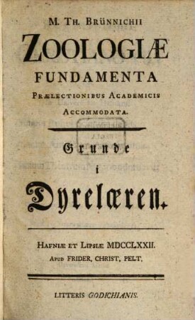 M. Th. Brünichii Zoologiæ Fundamenta Prælectionibus Academicis Accomodata : Grunde i Dyrelæren