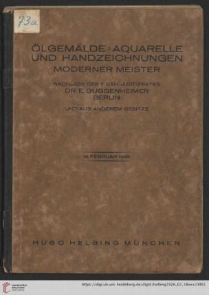 Ölgemälde, Aquarelle und Handzeichnungen moderner Meister : Nachlass des † geheim. Justizrates Dr. E. Guggenheimer, Berlin und aus anderem Besitze; Auktion in der Galerie Hugo Helbing, München, 18. Februar 1926