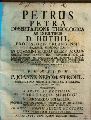 Petrus petra : dissertatione theologica ab insultibus D. Huthii professoris Erlangensis praevie vindicata