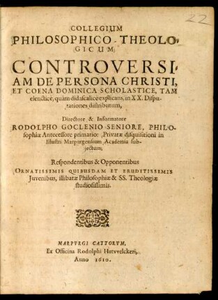 Collegium Philosophico-Theologicum : Controversiam De Persona Christi, Et Coena Dominica Scholastice, Tam elenctice, quam didascalice explicans, in XX. Disputationes distributum