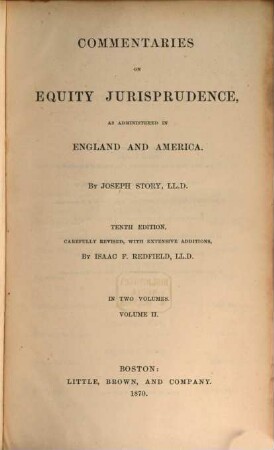 Commentaries on equity jurisprudence, as administered in England and America. 2