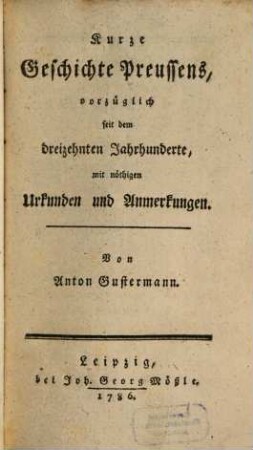 Kurze Geschichte Preussens, vorzüglich seit dem dreizehnten Jahrhunderte : mit nöthigen Urkunden und Anmerkungen