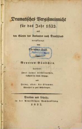 Dramatisches Vergißmeinnicht : aus den Gärten des Auslandes nach Deutschland verpflanzt von Theodor Hell. 1832, 1832 = Bd. 9