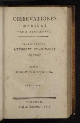 Sylloge I.: Observationes Medicae Varii Argvmenti : Praemittitvr Methodvs Examinandi Aegros