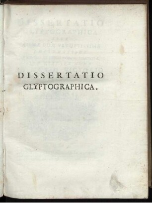 Dissertatio Glyptographica Sive Gemmæ Duæ Vetustissimæ Emblematibus Et Græco Artificis Nomine Insignitæ, Quæ Exstant Romæ In Museo Victorio Explicatæ, Et Illustratæ ; Accedunt nonnulla veteris elegantiæ, & eruditionis inedita Monimenta