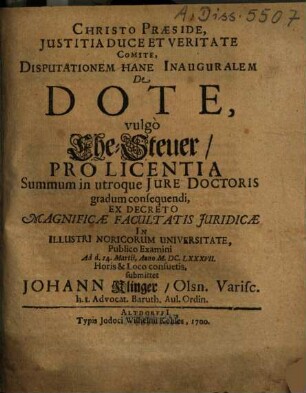 ... Disputationem Hane [!] Inauguralem De Dote, vulgo Ehe-Steuer ... submittet Johann Klinger, Olsn. Varisc. ...