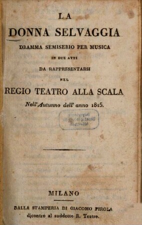 La donna selvaggia : Dramma semiserio per musica 2 atti